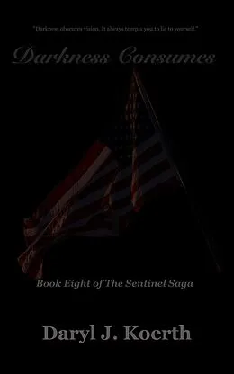 E-Book (epub) Darkness Consumes (The Sentinel Saga, #8) von Daryl J. Koerth