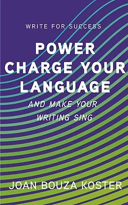 E-Book (epub) Power Charge Your Language and Make Your Writing Sing (Write for Success, #4) von Joan Bouza Koster