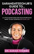 E-Book (epub) Sarahdateechur's Guide to Podcasting von Sarah Thomas