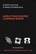 E-Book (epub) Amplify Learning: A Global Collective - Amplifying Diverse Learning Needs von Matthew Rhoads, Becky Lim