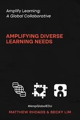 E-Book (epub) Amplify Learning: A Global Collective - Amplifying Diverse Learning Needs von Matthew Rhoads, Becky Lim