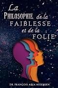 Couverture cartonnée La Philosophie De La Faiblesse Et De La Folie de François Adja Assemien