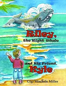 E-Book (epub) Riley, the Right Whale and His Friend, Kyle von Gigi Mischele Miller