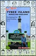 E-Book (epub) Yet More Tybee Island Heroes and Hooligans; The Making of an Island Paradise, Vol. 3 von J. R. Roseberry