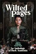 E-Book (epub) Wilted Pages: An Anthology of Dark Academia von Ai Jiang, Christi Nogle