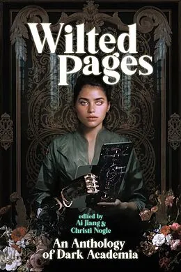 E-Book (epub) Wilted Pages: An Anthology of Dark Academia von Ai Jiang, Christi Nogle