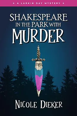 E-Book (epub) Shakespeare in the Park with Murder (Larkin Day Mysteries, #3) von Nicole Dieker