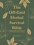 E-Book (epub) The Off-Grid Herbal Survival Bible von Amanda Adams