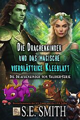E-Book (epub) Die Drachenkinder und das magische vierblättrige Kleeblatt von S.E. Smith