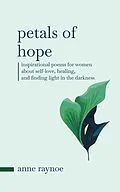 E-Book (epub) Petals of Hope: Inspirational Poems for Women About Self-love, Healing, and Finding Light in the Darkness (Petals of Inspiration Series) von Anne Raynoe