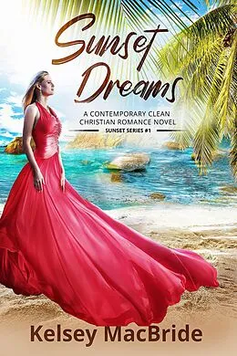 E-Book (epub) Sunset Dreams (Sunset Series, #1) von Kelsey MacBride