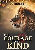E-Book (epub) The Courage to Be Kind von J. Touché