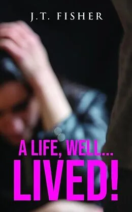 E-Book (epub) A Life, Well... Lived! von J. T. Fisher