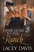 E-Book (epub) Come Home to the Ranch (Return to Blessing, Texas, #2) von Lacey Davis