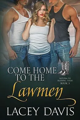 E-Book (epub) Come Home to the Lawmen (Return to Blessing, Texas, #3) von Lacey Davis