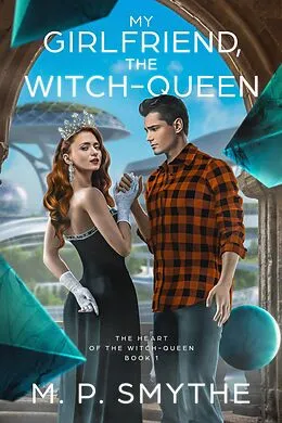 E-Book (epub) My Girlfriend, the Witch-Queen (The Heart of the Witch-Queen, #1) von M. P. Smythe