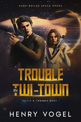 E-Book (epub) Trouble in Twi-Town (Travis & Trouble, #1) von Henry Vogel
