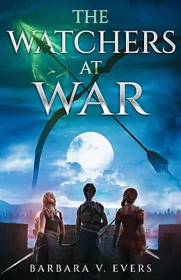 E-Book (epub) The Watchers at War (The Watchers of Moniah Trilogy, #3) von Barbara V. Evers