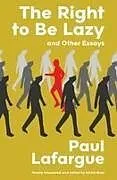 Kartonierter Einband The Right to Be Lazy and Other Essays (Warbler Classics Annotated Edition) von Paul Lafargue
