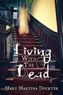 E-Book (epub) LIVING WITH THE DEAD von Mary Martina Dockter