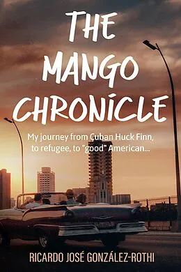 E-Book (epub) Mango Chronicle von Ricardo Jose Gonzalez-Rothi