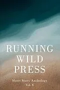 E-Book (epub) Running Wild Press Short Story Anthology, Volume 8 von Caroline Shannon Davenport, Dalton Mire, John Tavares