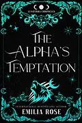 E-Book (epub) The Alpha's Temptation (The Lunaterra Chronicles) von Emilia Rose