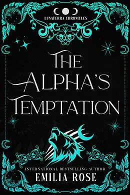 E-Book (epub) The Alpha's Temptation (The Lunaterra Chronicles) von Emilia Rose