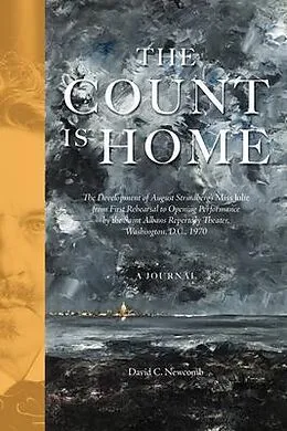 E-Book (epub) The Count is Home: The Development of August Strindberg's Miss Julie, from First Rehearsal to Opening Performance by the Saint Albans Repertory Theater, Washington, D.C., 1970 von David C Newcomb