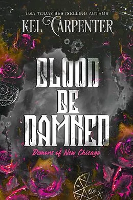 E-Book (epub) Blood Be Damned (Demons of New Chicago: Magic Wars Universe, #3) von Kel Carpenter