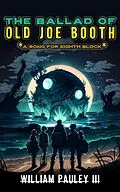 E-Book (epub) The Ballad of Old Joe Booth: A Song for Eighth Block (The Bedlam Bible, #5) von William Pauley