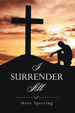E-Book (epub) I Surrender All von Dave Spiering