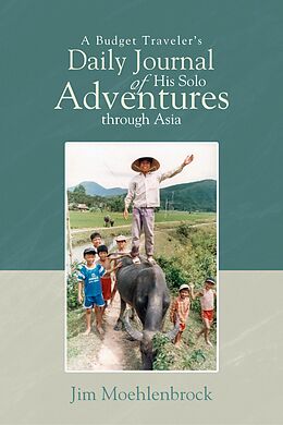 eBook (epub) A Budget Traveler's Daily Journal of His Solo Adventures Through Asia de Jim Moehlenbrock