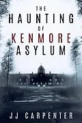 E-Book (epub) The Haunting of Kenmore Asylum von Jj Carpenter