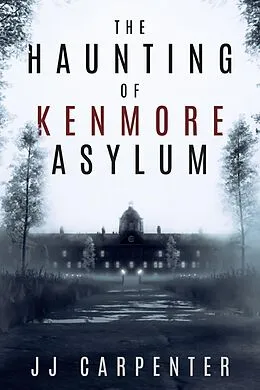 E-Book (epub) The Haunting of Kenmore Asylum von Jj Carpenter