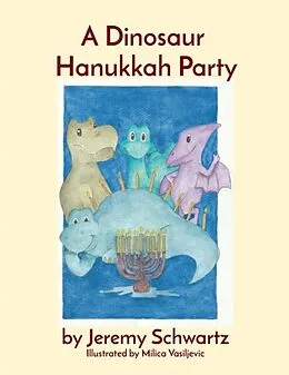 E-Book (epub) A Dinosaur Hanukkah Party von Jeremy Schwartz