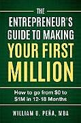 Couverture cartonnée The Entrepreneur's Guide to Making Your First Million de William U. Peña MBA