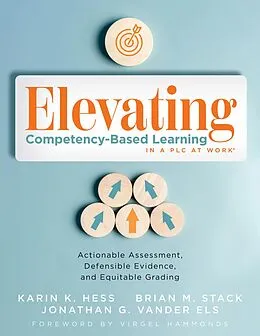 E-Book (epub) Elevating Competency-Based Learning in a PLC at Work® von Karin K. Hess, Brian M. Stack, Jonathan G. Vander Els