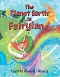 E-Book (epub) The Planet Earth is Fairyland von Carlota - Guerra Khary