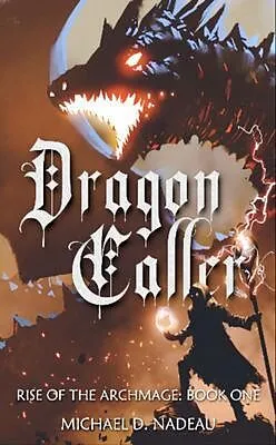 E-Book (epub) Dragon Caller: Rise of the Archmage von Michael D. Nadeau