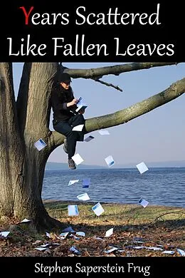 E-Book (epub) Years Scattered Like Fallen Leaves von Stephen Saperstein Frug