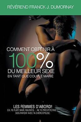 eBook (epub) Comment Obtenir À 100% Du Meilleur Sexe En Tant Que Couple Marié de Révérend Franck J. Dumornay