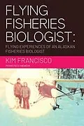 E-Book (epub) Flying Fisheries Biologist von Kim Francisco