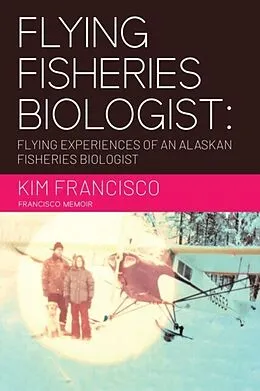 E-Book (epub) Flying Fisheries Biologist von Kim Francisco