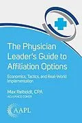 E-Book (epub) Physician Leader's Guide to Affiliation Options von Max Reiboldt