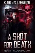 E-Book (epub) A Shot For Death (Red City Reaper, #1) von C. Thomas Lafollette
