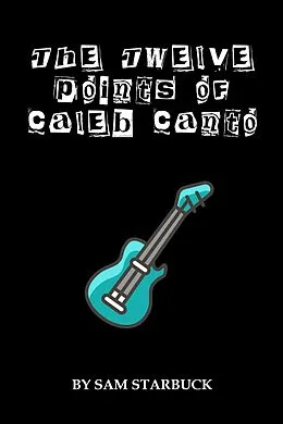 E-Book (epub) The Twelve Points Of Caleb Canto - Epub von Sam Starbuck