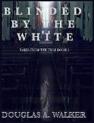 Kartonierter Einband Blinded by the White: Tales from the edge book 2 von Douglas A. Walker