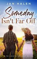 E-Book (epub) Someday Isn't Far Off (To Love a Cowboy, #1) von Jan Halen