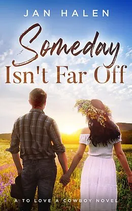E-Book (epub) Someday Isn't Far Off (To Love a Cowboy, #1) von Jan Halen